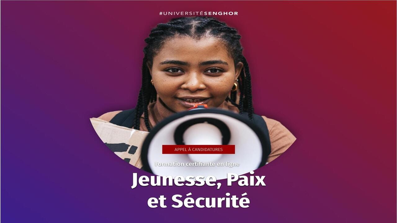 Université Senghor - OIF Appel à candidatures Formation certifiante Jeunesse, Paix et Sécurité
